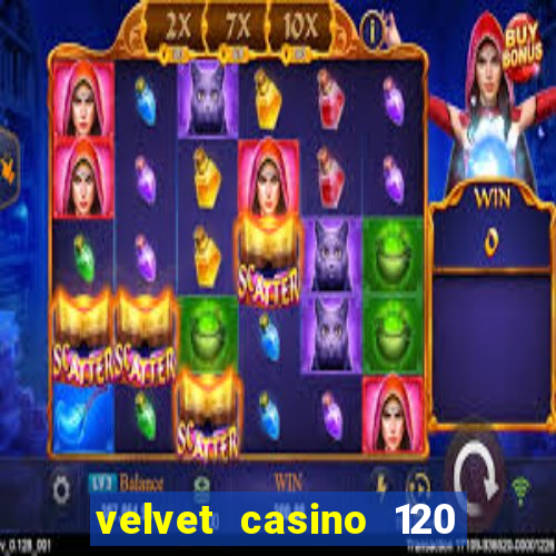 velvet casino 120 free spins copycat