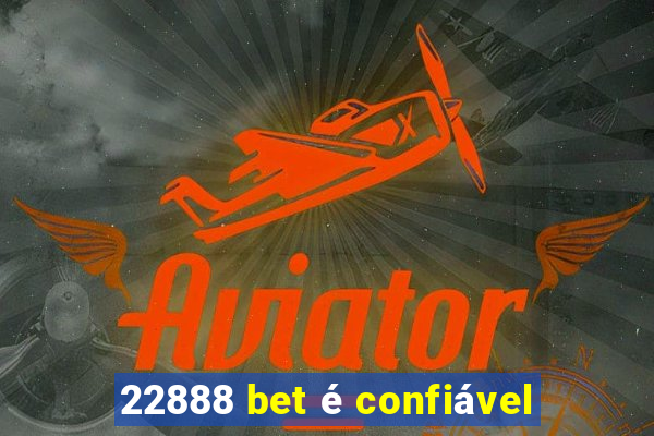 22888 bet é confiável