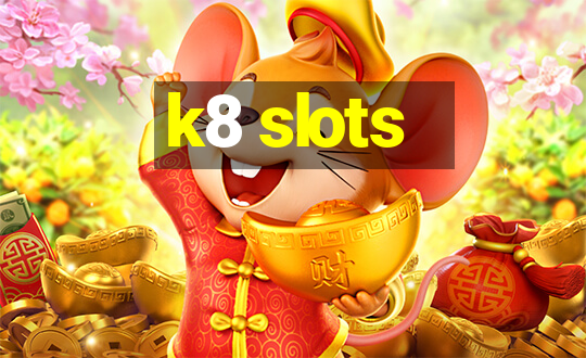 k8 slots