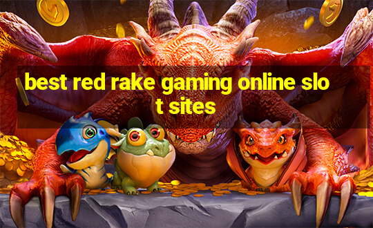 best red rake gaming online slot sites