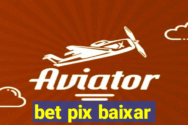 bet pix baixar