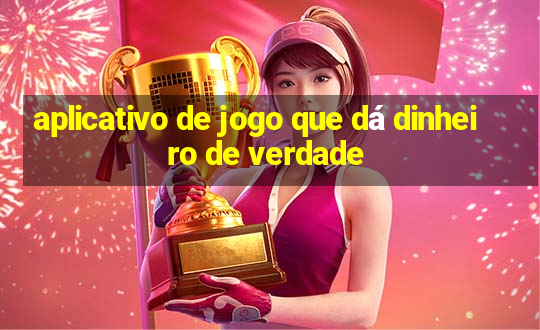 aplicativo de jogo que dá dinheiro de verdade