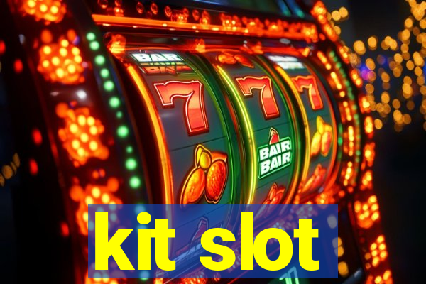 kit slot