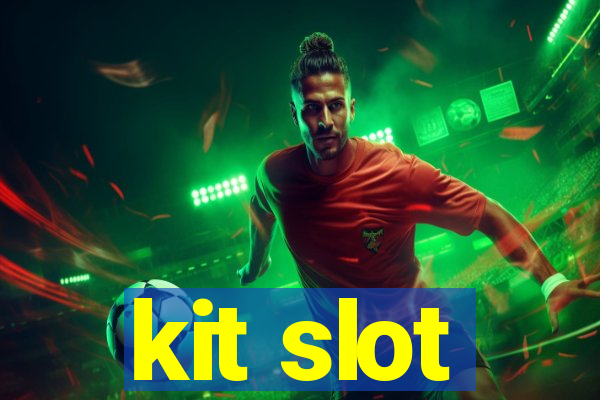 kit slot