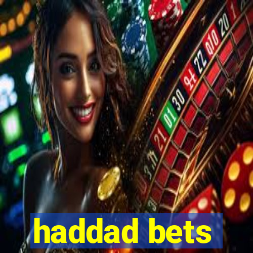 haddad bets