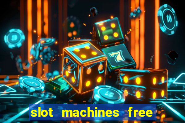 slot machines free play no download