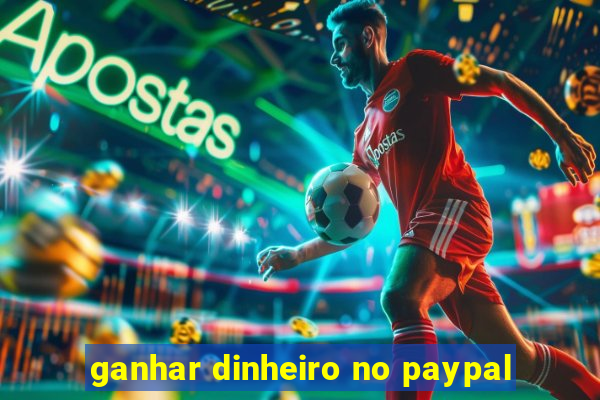 ganhar dinheiro no paypal