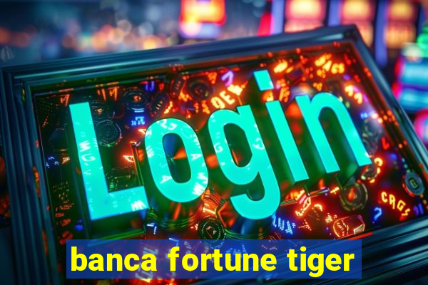 banca fortune tiger