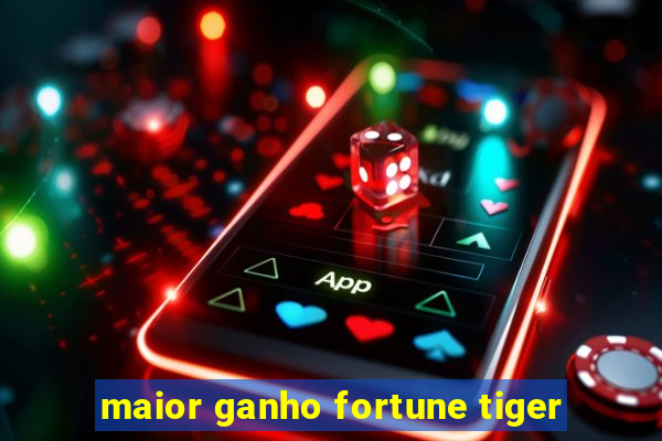 maior ganho fortune tiger