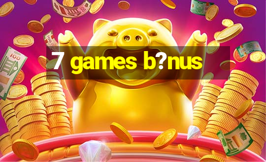 7 games b?nus