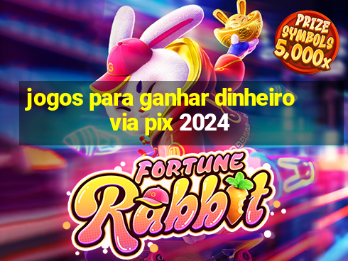 jogos para ganhar dinheiro via pix 2024