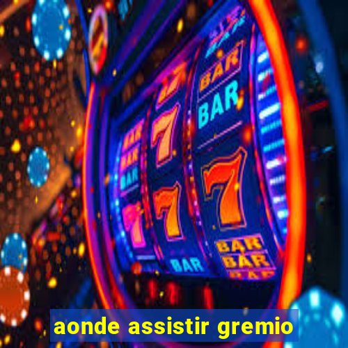 aonde assistir gremio