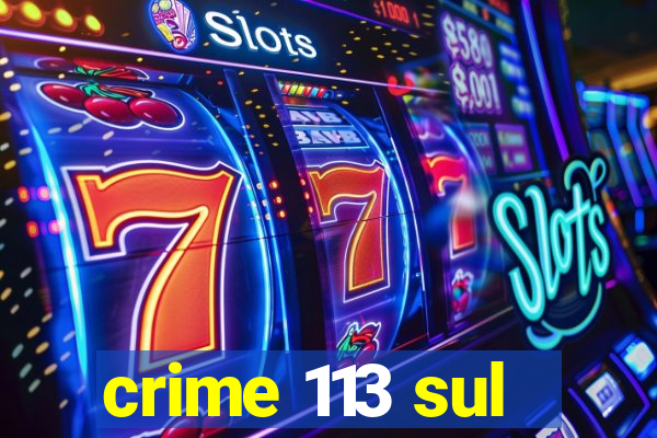 crime 113 sul