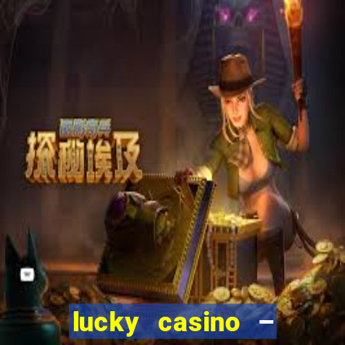 lucky casino – slots big wins