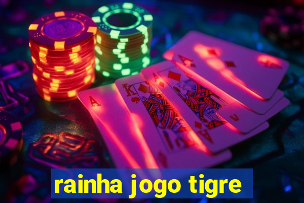 rainha jogo tigre