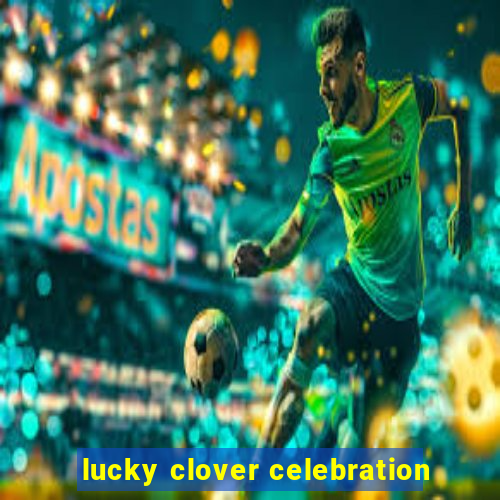 lucky clover celebration