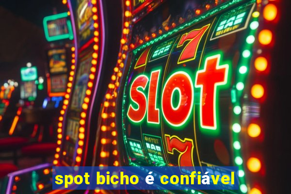 spot bicho é confiável