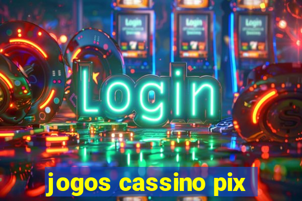 jogos cassino pix