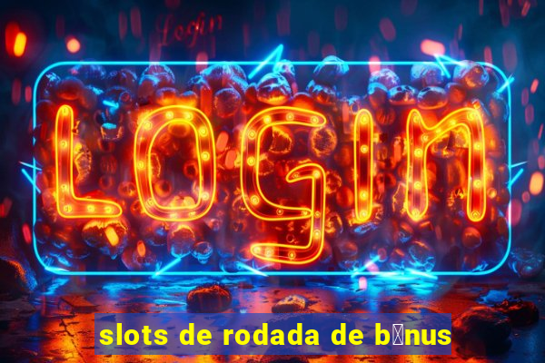 slots de rodada de b么nus