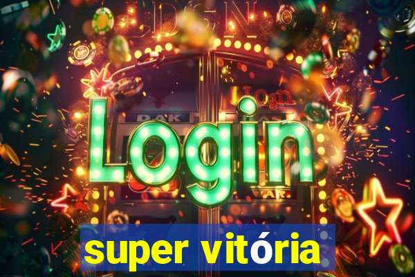 super vitória