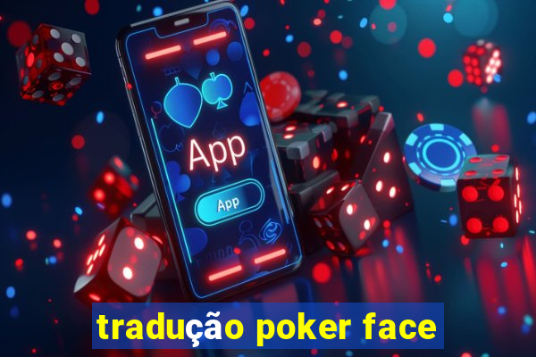 tradução poker face