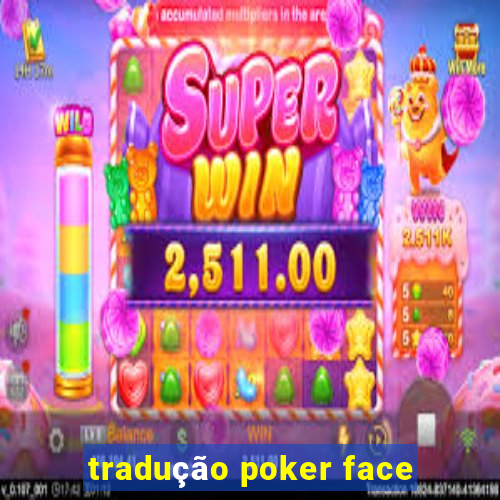 tradução poker face