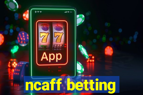 ncaff betting