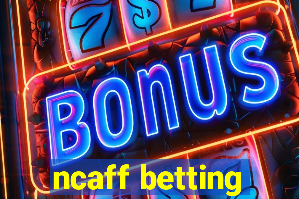 ncaff betting