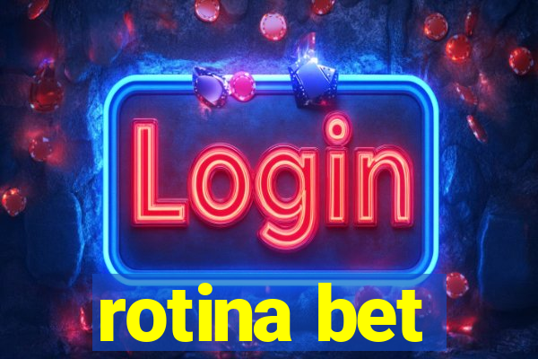 rotina bet