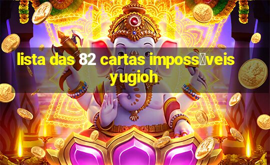 lista das 82 cartas imposs铆veis yugioh