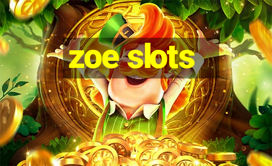 zoe slots