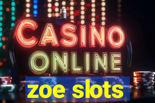 zoe slots