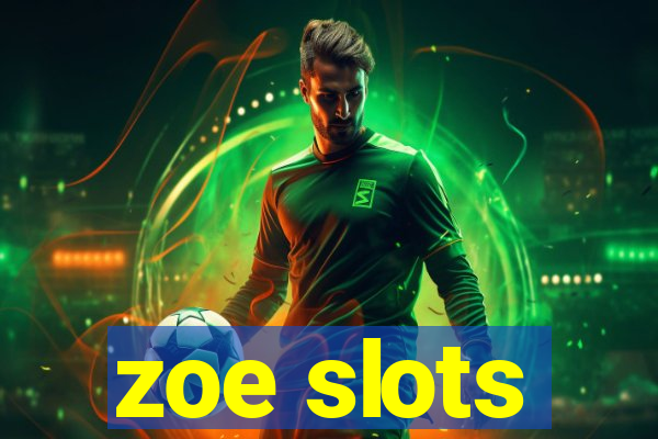 zoe slots