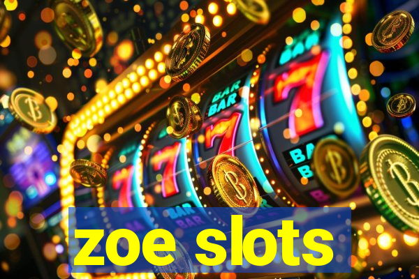 zoe slots