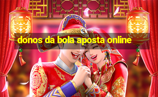 donos da bola aposta online