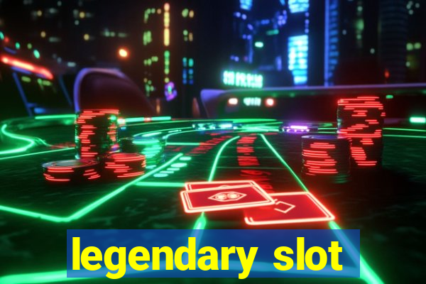 legendary slot