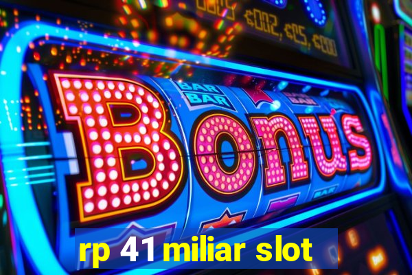 rp 41 miliar slot