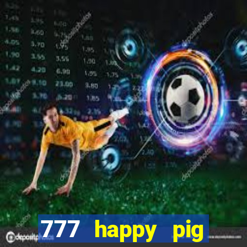 777 happy pig slots casino