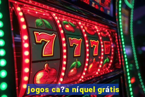 jogos ca?a níquel grátis