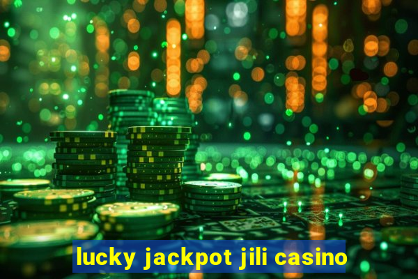 lucky jackpot jili casino