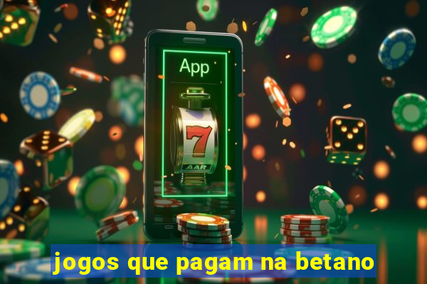 jogos que pagam na betano