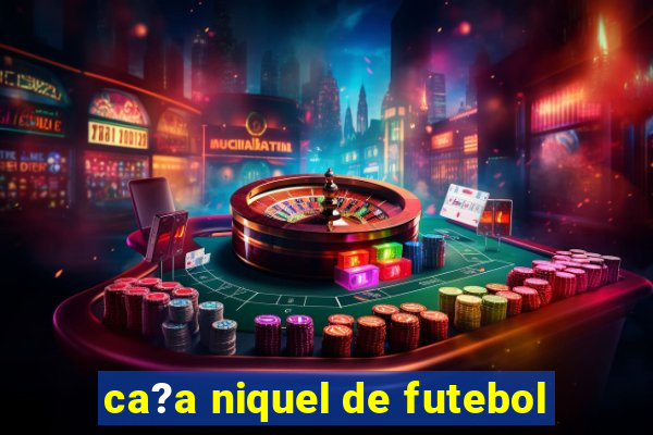 ca?a niquel de futebol