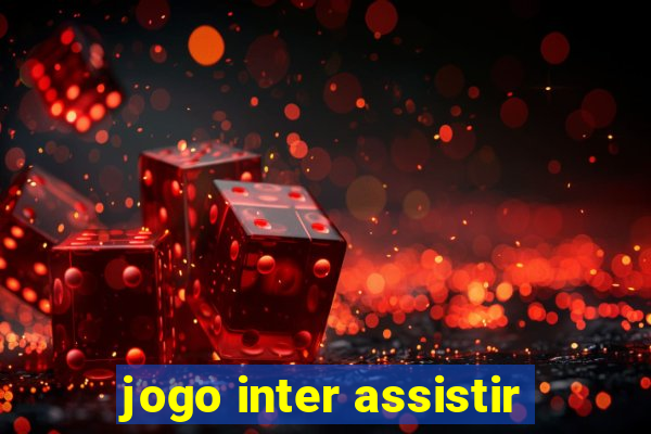 jogo inter assistir