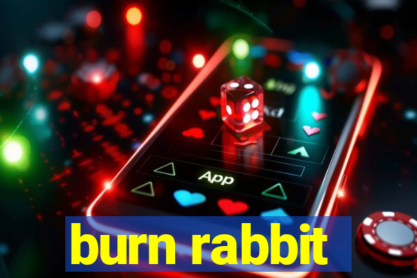 burn rabbit