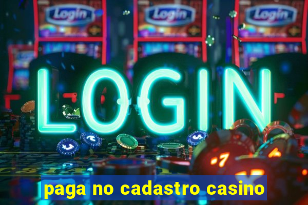 paga no cadastro casino