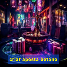 criar aposta betano