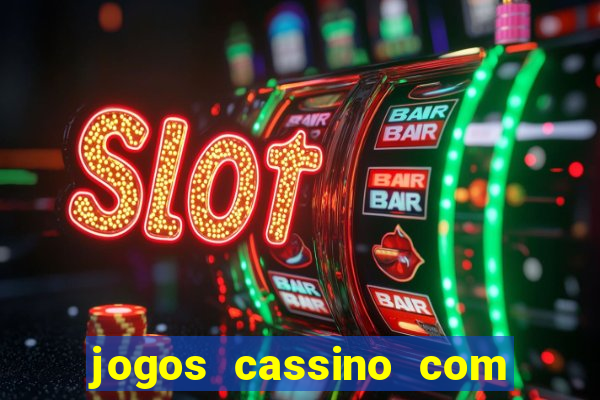 jogos cassino com bonus de cadastro