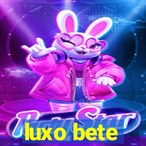 luxo bete