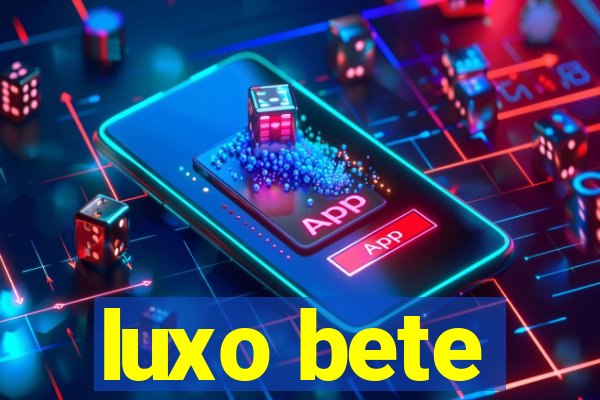 luxo bete