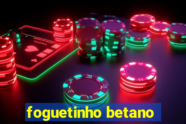 foguetinho betano